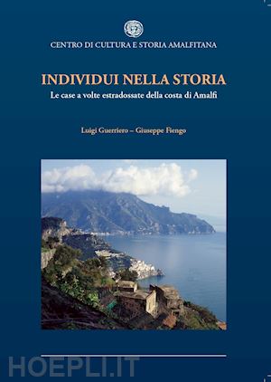 guerriero luigi; fiengo giuseppe - individui nella storia. le case a volte estradossate della costa di amalfi