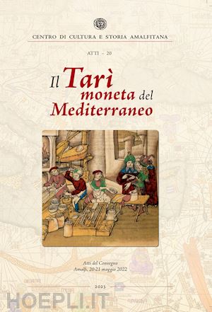 travaini l.(curatore); santoro a. m.(curatore) - il tarì moneta del mediterraneo. atti del convegno (amalfi, 20-21 maggio 2022)