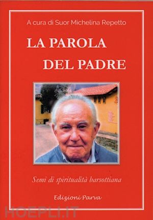 repetto m. (.(curatore) - la parola del padre. semi di spiritualità barsottiana