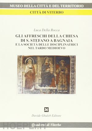 della rocca luca - gli affreschi della chiesa di s. stefano a bagnaia e la società delle disciplinatrici nel tardo medioevo