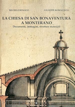 benucci michele; romagnoli giuseppe - la chiesa di san bonaventura a monterano. documenti, immagini, strutture materiali
