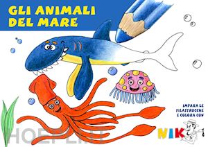 nikiforos giovanni - gli animali del mare. ediz. illustrata