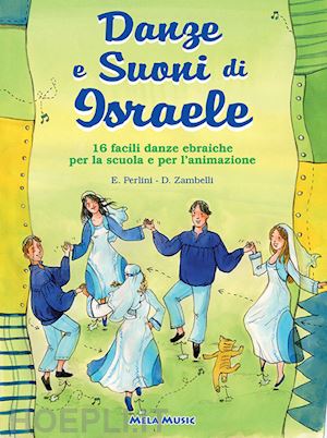 perlini emanuela; zambelli davide - danze e suoni di israele. 16 semplici danze popolari della tradizione ebraica con melodia e indicazioni coreografiche. con cd audio