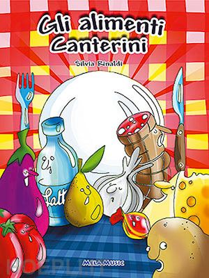 rinaldi silvia - alimenti canterini. educazione alimentare, libro didattico con canzoni. con cd a