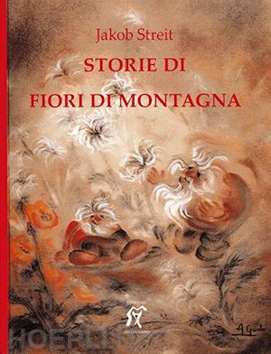 streit jakob - storie di fiori di montagna