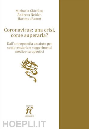 ramm hartmut; glockler michaela; neider andreas - coronavirus: una crisi, come superarla? dall'antroposofia un aiuto per comprende