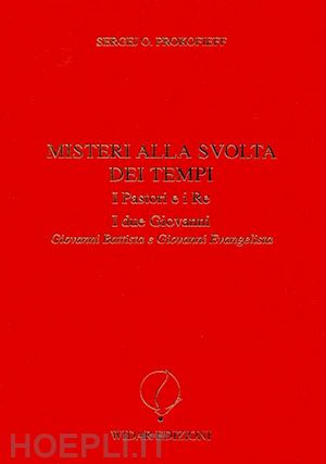 prokofieff sergej o. - misteri alla svolta dei tempi. i pastori e i re - i due giovanni.