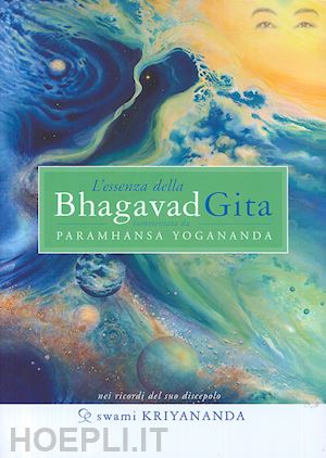 paramhansa yogananda; swami kriyananda - l'essenza della bhagavadgita - commentata da paramhansa yogananda