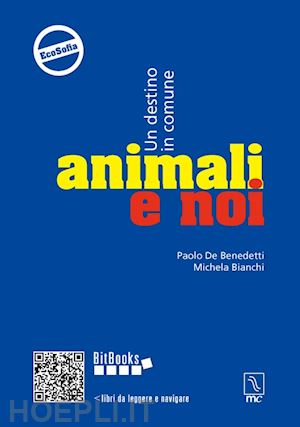 de benedetti paolo; bianchi michela - animali e noi. un destino in comune