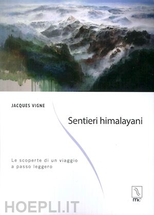 vigne jacques - sentieri himalayani. le scoperte di un viaggio a passo leggero