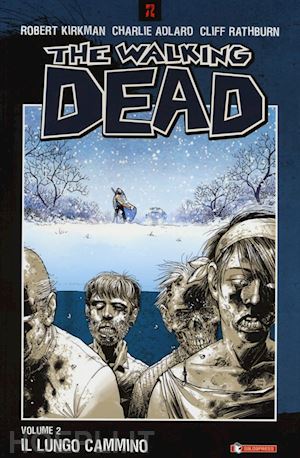 kirkman robert; adlard charlie; rathburn cliff; ciccarelli a. g. (curatore) - the walking dead  - volume due: il lungo cammino