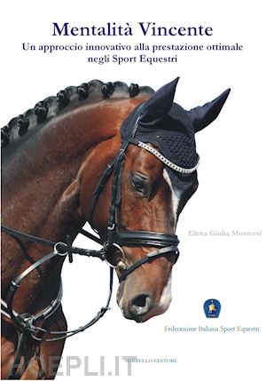 montorsi elena giulia; federazione italiana sport equestri (curatore) - mentalita' vincente