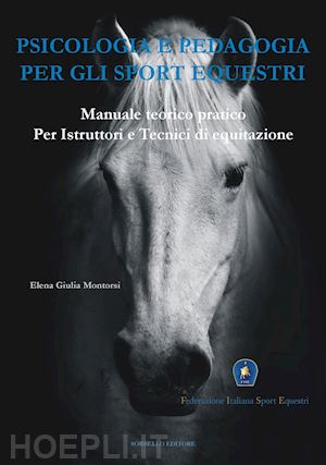 montorsi elena giulia; federazione italiana sport equestri (curatore) - psicologia e pedagogia per gli sport equestri