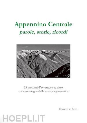 aa.vv. - appennino centrale, parole, storie, ricordi.