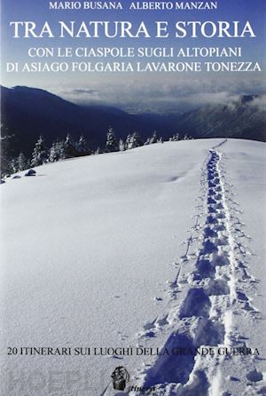 busana mario-manzan alberto - tra natura e storia - con le ciaspole sugli altopiani di asiago, folgaria, lavar