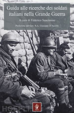 sancimino federico (curatore) - guida alle ricerche dei soldati italiani nella grande guerra