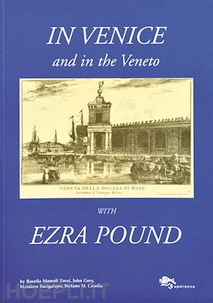 mamoli zorzi rosella; gery john; bacigalupo massimo - in venice and in the veneto with ezra pound