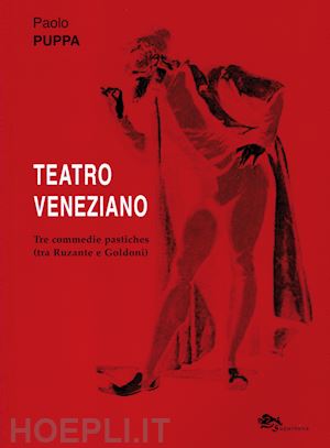 puppa paolo - teatro veneziano. tre commedie pastiches (tra ruzante e goldoni)