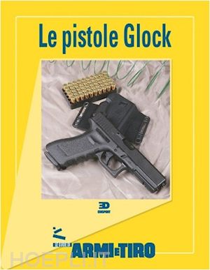bigatti claudio (curatore) - le pistole glock