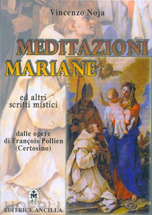 noja v.(curatore) - meditazioni mariane ed altri scritti mistici dalle opere di françois pollien (certosino)