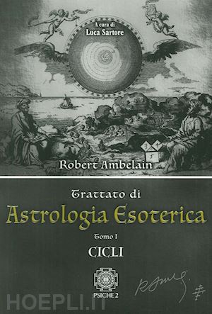 ambelain robert; sartore luca (curatore) - trattato di astrologia esoterica, tomo i. cicli