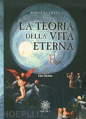 collin rodney; sartore luca (curatore) - la teoria della vita eterna