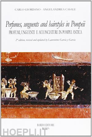 giordano carlo; casale angelandrea - perfumes, unguents, and hairstyles in ancient pompeii-profumi, unguenti e acconc