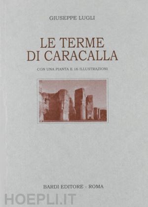 lugli giuseppe - le terme di caracalla