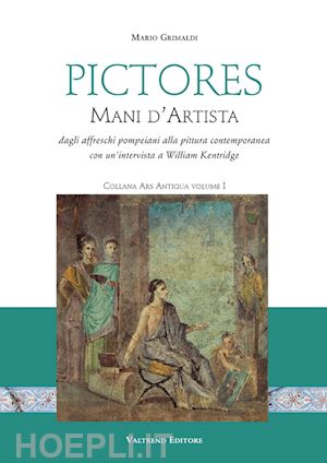 grimaldi mario - pictores. mani d'artista. dagli affreschi pompeiani alla pittura contemporanea. ediz. illustrata