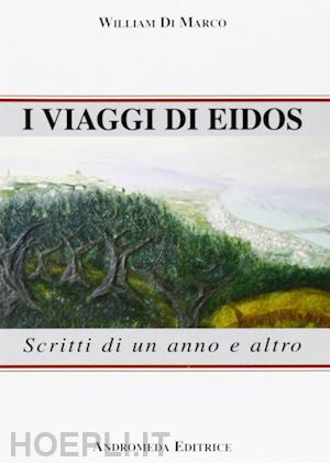 di marco william - i viaggi di eidos. scritti di un anno e altro