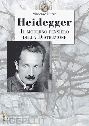 nuzzo vincenzo - heidegger, il moderno pensiero della distruzione