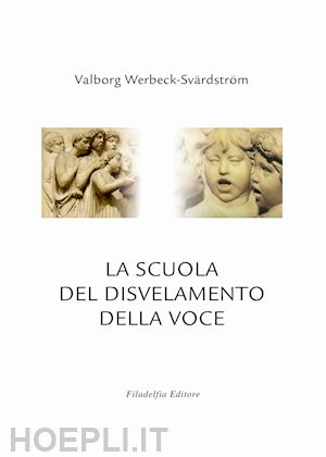 werbeck-svardstrom valborg; spielberger a. (curatore); pucciarelli s. (curatore) - la scuola del disvelamento della voce