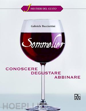 bacciottini gabriele; beria fabrizio - sommelier. conoscere, degustare, abbinare