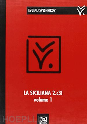 sveshnikov evgenij - la siciliana 2.c3 !  - volume 1