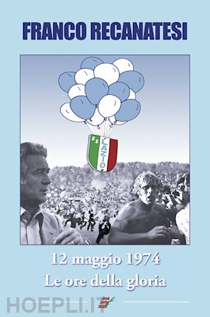 recanatesi franco - dodici maggio 1974. lazio, le ore della gloria