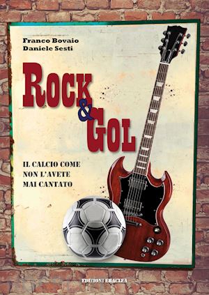 bovaio franco; sesti daniele - rock & gol. il calcio come non lo avete mai cantato