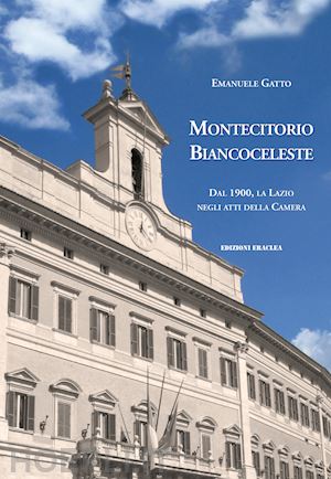 gatto emanuele - montecitorio biancoceleste. dal 1900, la lazio negli atti della camera