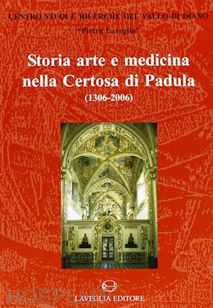 carlone c.(curatore) - storia, arte e medicina nella certosa di padula (1306-2006)