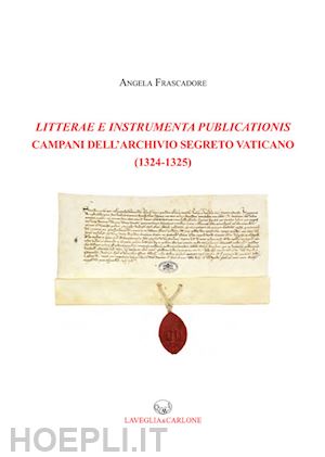 frascadore angela - litterae e instrumenta publicationis campani dell'archivio segreto vaticano (132