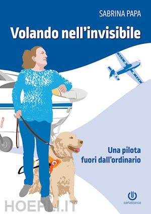 papa sabrina - volando nell'invisibile. una pilota fuori dall'ordinario