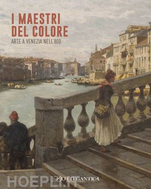 bosi stefano - i maestri del colore . arte a venezia nell'800