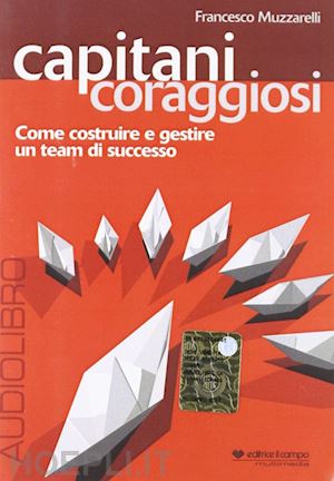 muzzarelli francesco - capitani coraggiosi. come costruire e gestire un team di successo. audiolibro. cd audio