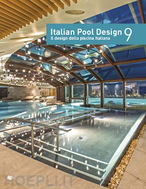aa.vv. - italian pool design-il design della piscina italiana. ediz. illustrata. vol. 9