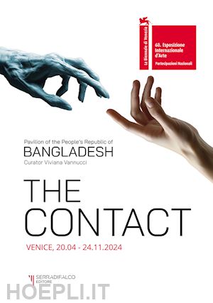 vannucci v.(curatore) - the contact. pavilion of the people's republic of bangladesh. 60ª esposizione internazionale d'arte la biennale di venezia. ediz. a colori