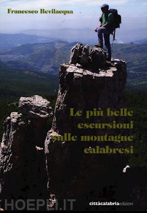 bevilacqua francesco - le piu' belle escursioni sulle montagne calabresi