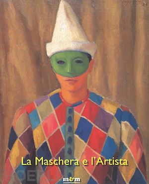 cagianelli f. (curatore) - la maschera e l'artista