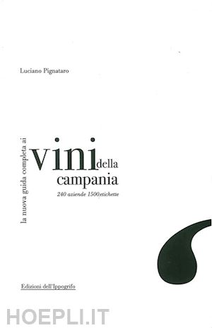 pignataro luciano - la nuova guida completa ai vini della campania. 240 aziende, 1500 etichette