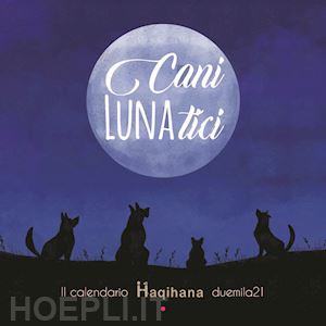 manazza elena - cani lunatici. il calendario haqihana duemila21