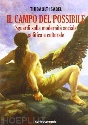 isabel thibault - il campo del possibile. sguardi sulla modernità sociale, politica e culturale