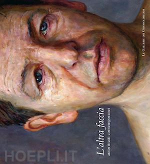 mancini francesco f. - l'altra faccia. autoritratti contemporanei. catalogo della mostra (perugia, 28 maggio-25 settembre 2011)